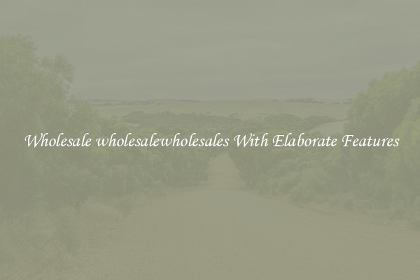 Wholesale wholesalewholesales With Elaborate Features