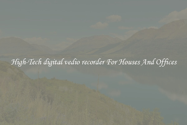 High-Tech digital vedio recorder For Houses And Offices