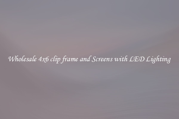 Wholesale 4x6 clip frame and Screens with LED Lighting 