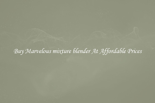 Buy Marvelous mixture blender At Affordable Prices