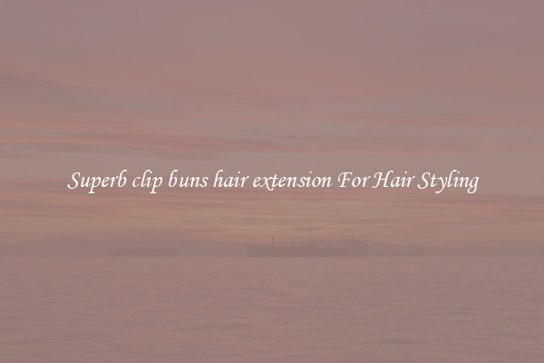 Superb clip buns hair extension For Hair Styling