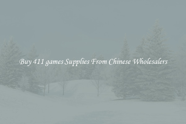 Buy 411 games Supplies From Chinese Wholesalers