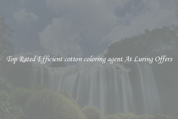 Top Rated Efficient cotton coloring agent At Luring Offers