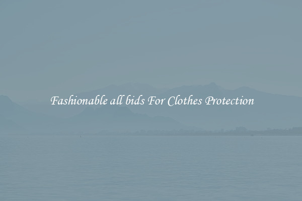 Fashionable all bids For Clothes Protection