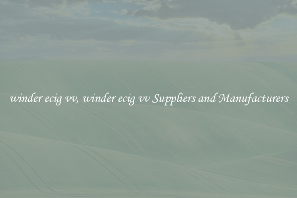 winder ecig vv, winder ecig vv Suppliers and Manufacturers
