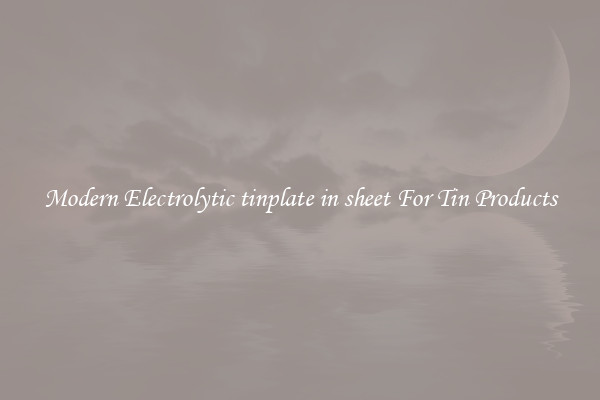 Modern Electrolytic tinplate in sheet For Tin Products
