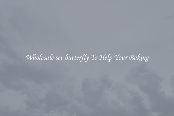 Wholesale set butterfly To Help Your Baking