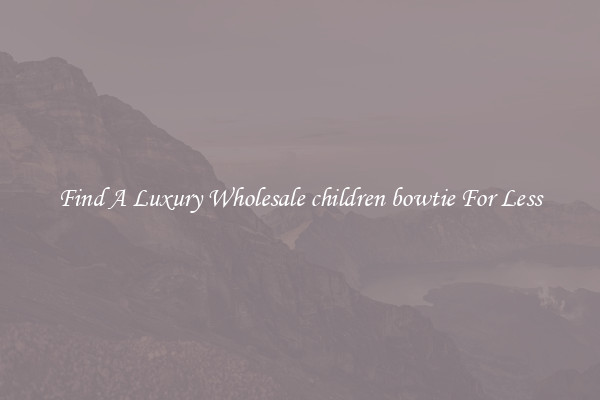 Find A Luxury Wholesale children bowtie For Less