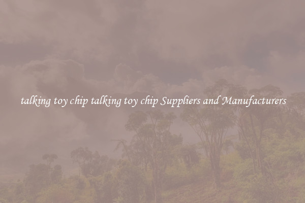 talking toy chip talking toy chip Suppliers and Manufacturers