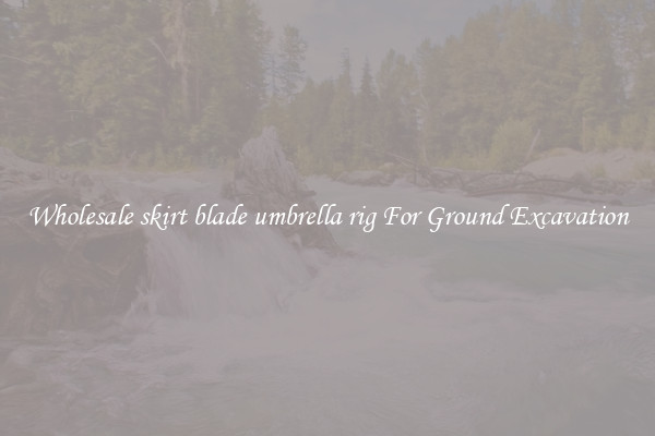 Wholesale skirt blade umbrella rig For Ground Excavation