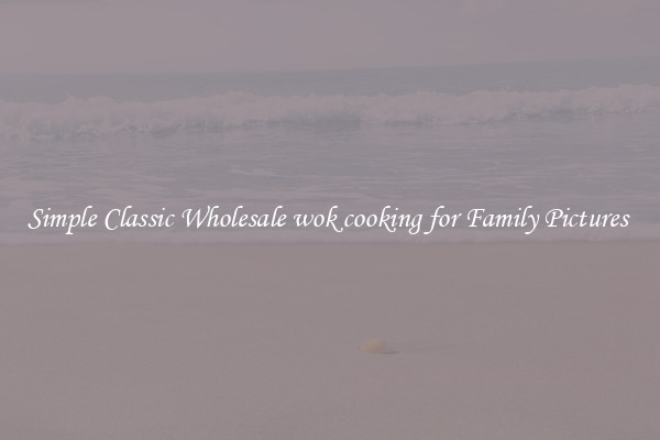 Simple Classic Wholesale wok cooking for Family Pictures 