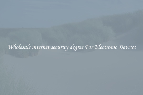 Wholesale internet security degree For Electronic Devices