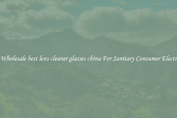 Safe Wholesale best lens cleaner glasses china For Sanitary Consumer Electronics