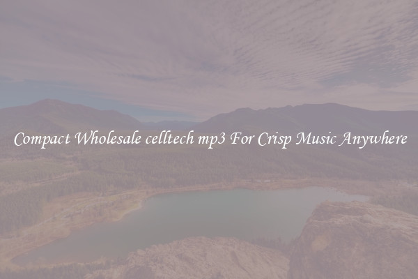 Compact Wholesale celltech mp3 For Crisp Music Anywhere
