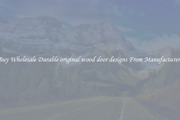 Buy Wholesale Durable original wood door designs From Manufacturers